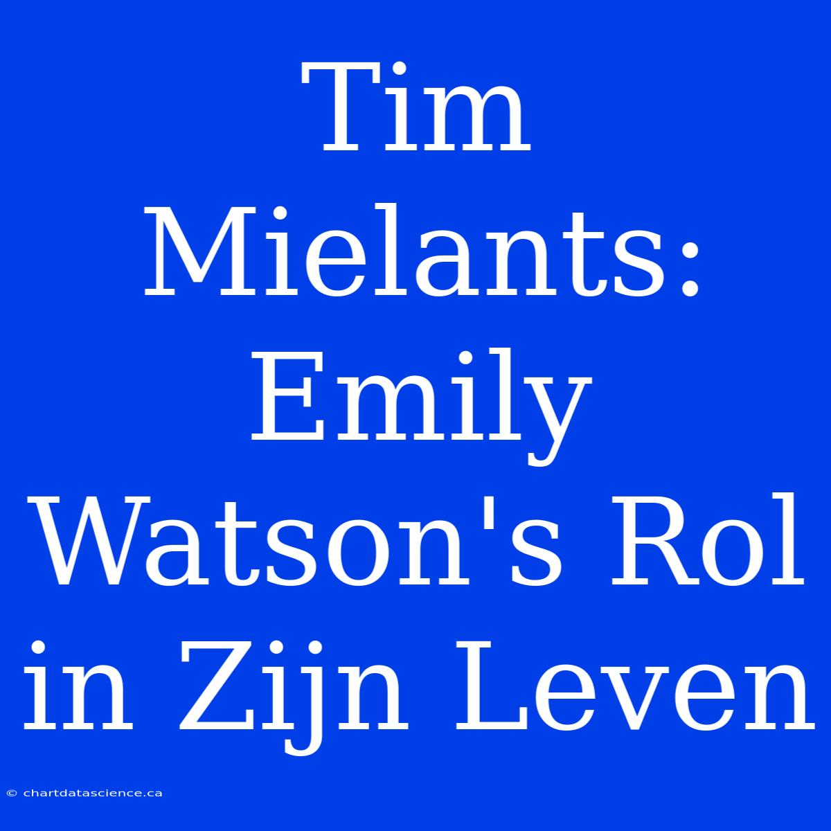 Tim Mielants: Emily Watson's Rol In Zijn Leven