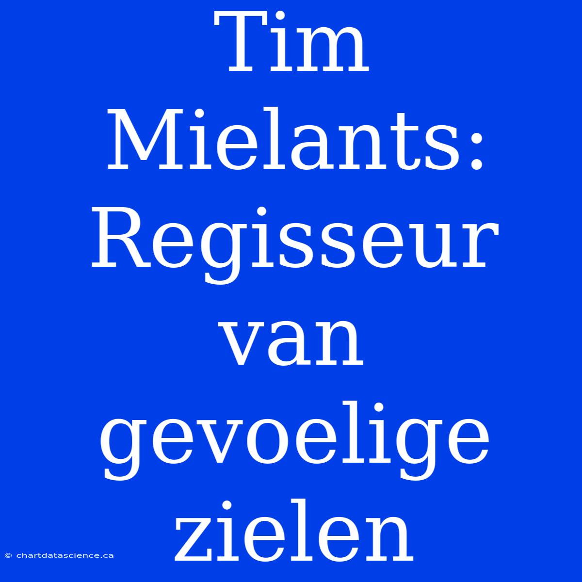 Tim Mielants: Regisseur Van Gevoelige Zielen