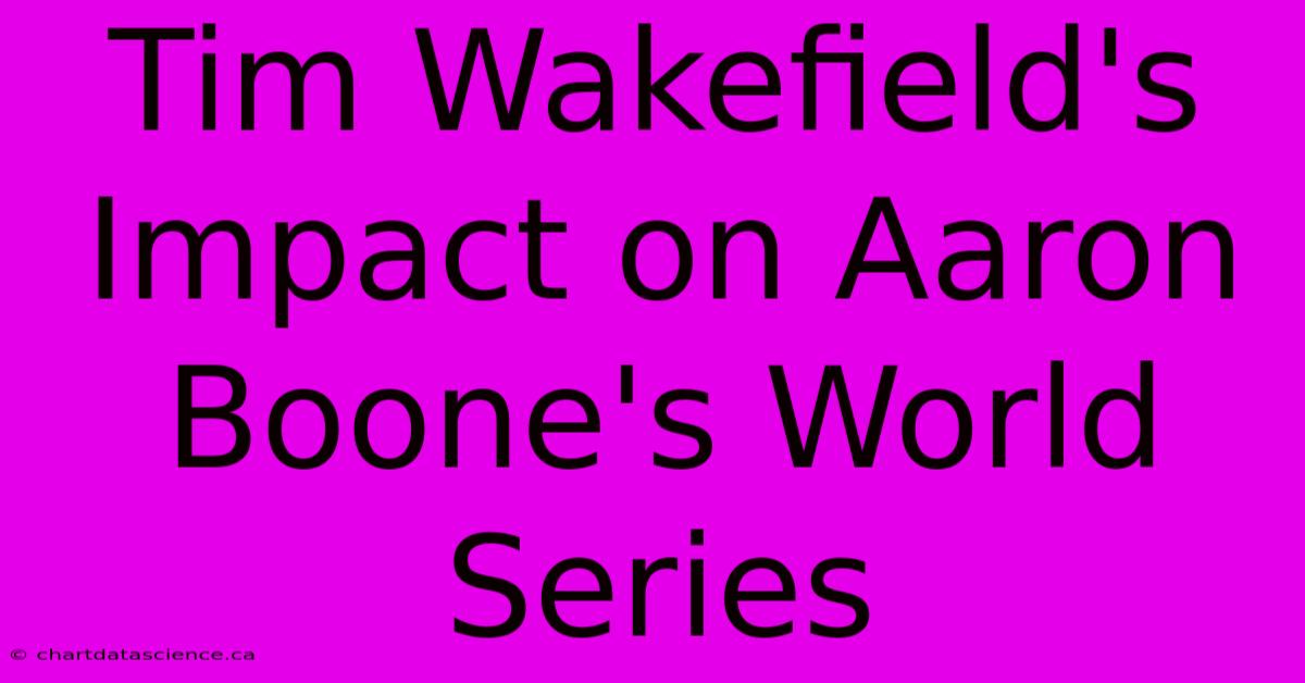 Tim Wakefield's Impact On Aaron Boone's World Series