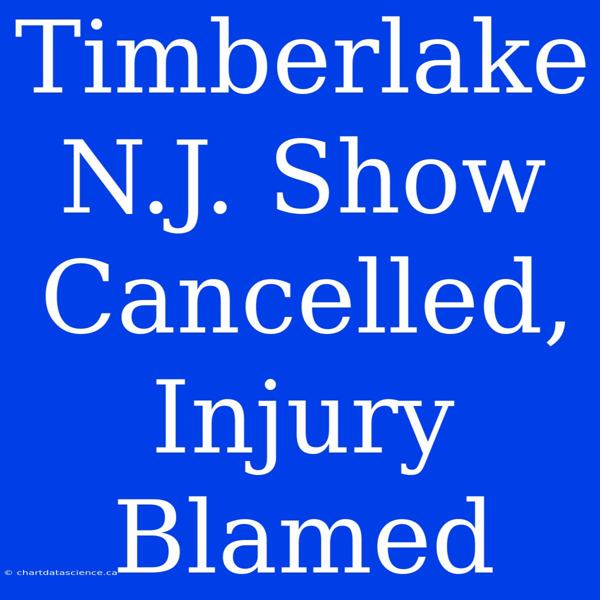 Timberlake N.J. Show Cancelled, Injury Blamed