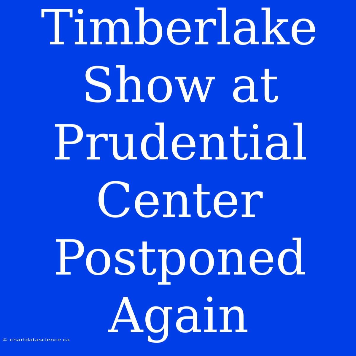 Timberlake Show At Prudential Center Postponed Again