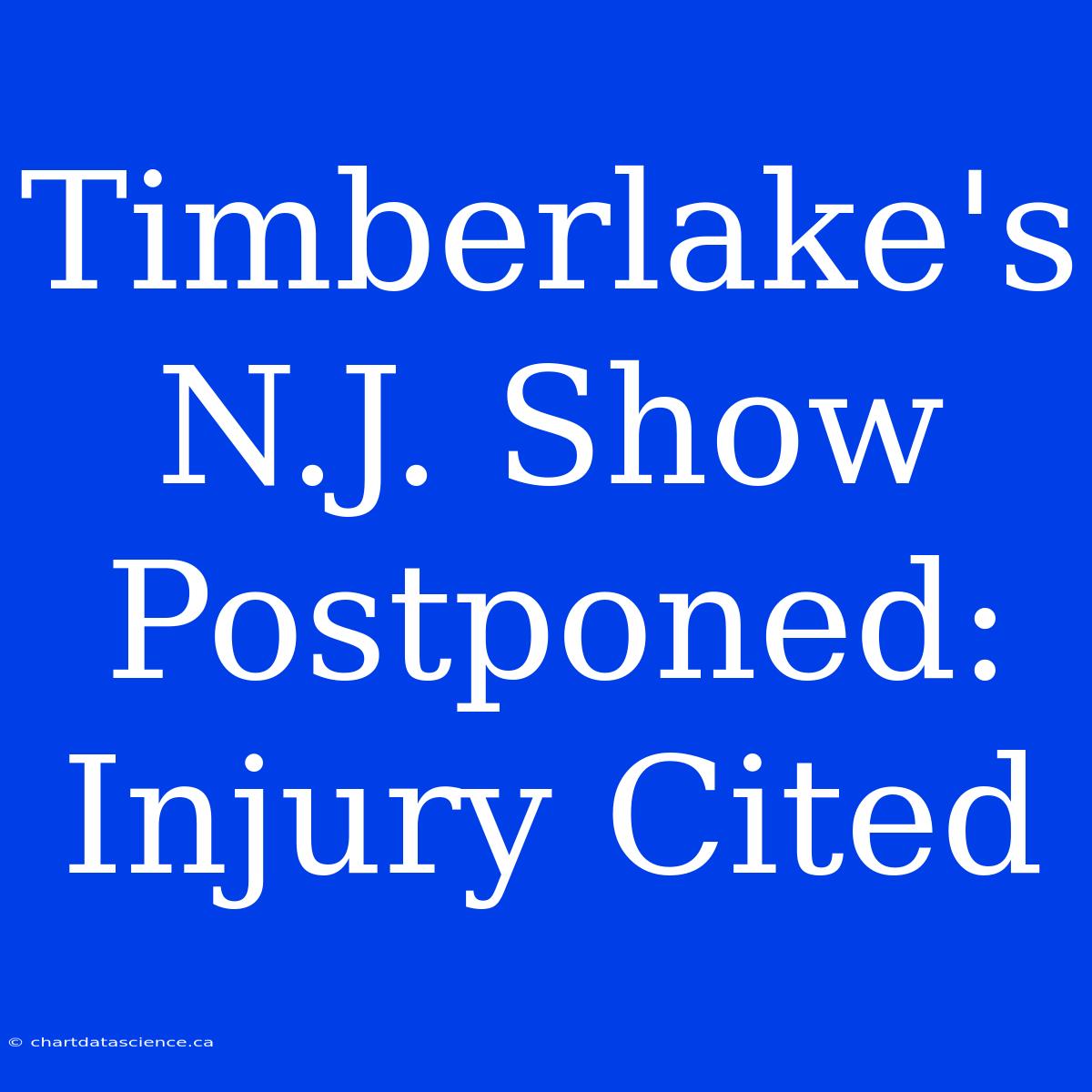 Timberlake's N.J. Show Postponed: Injury Cited