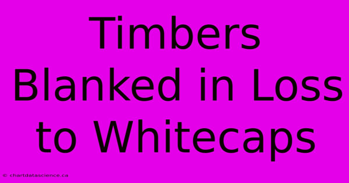 Timbers Blanked In Loss To Whitecaps