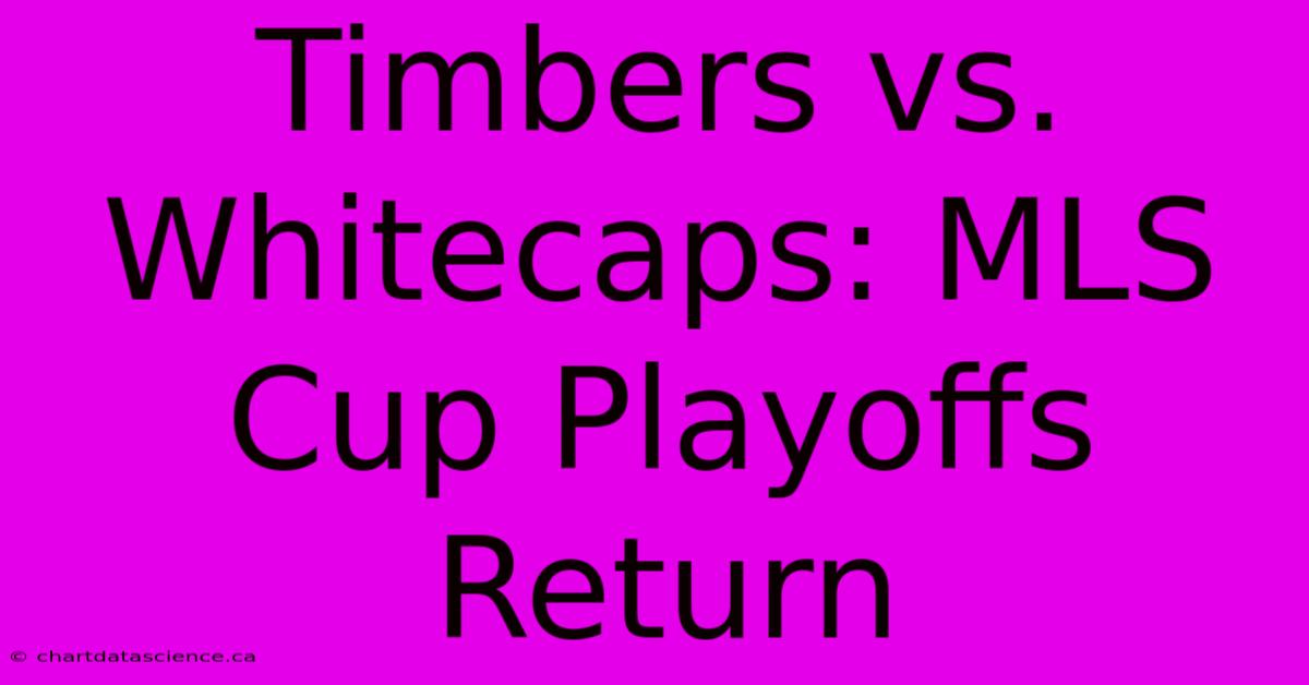 Timbers Vs. Whitecaps: MLS Cup Playoffs Return