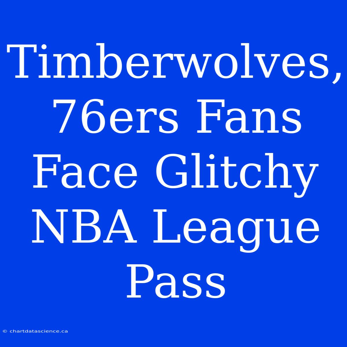 Timberwolves, 76ers Fans Face Glitchy NBA League Pass