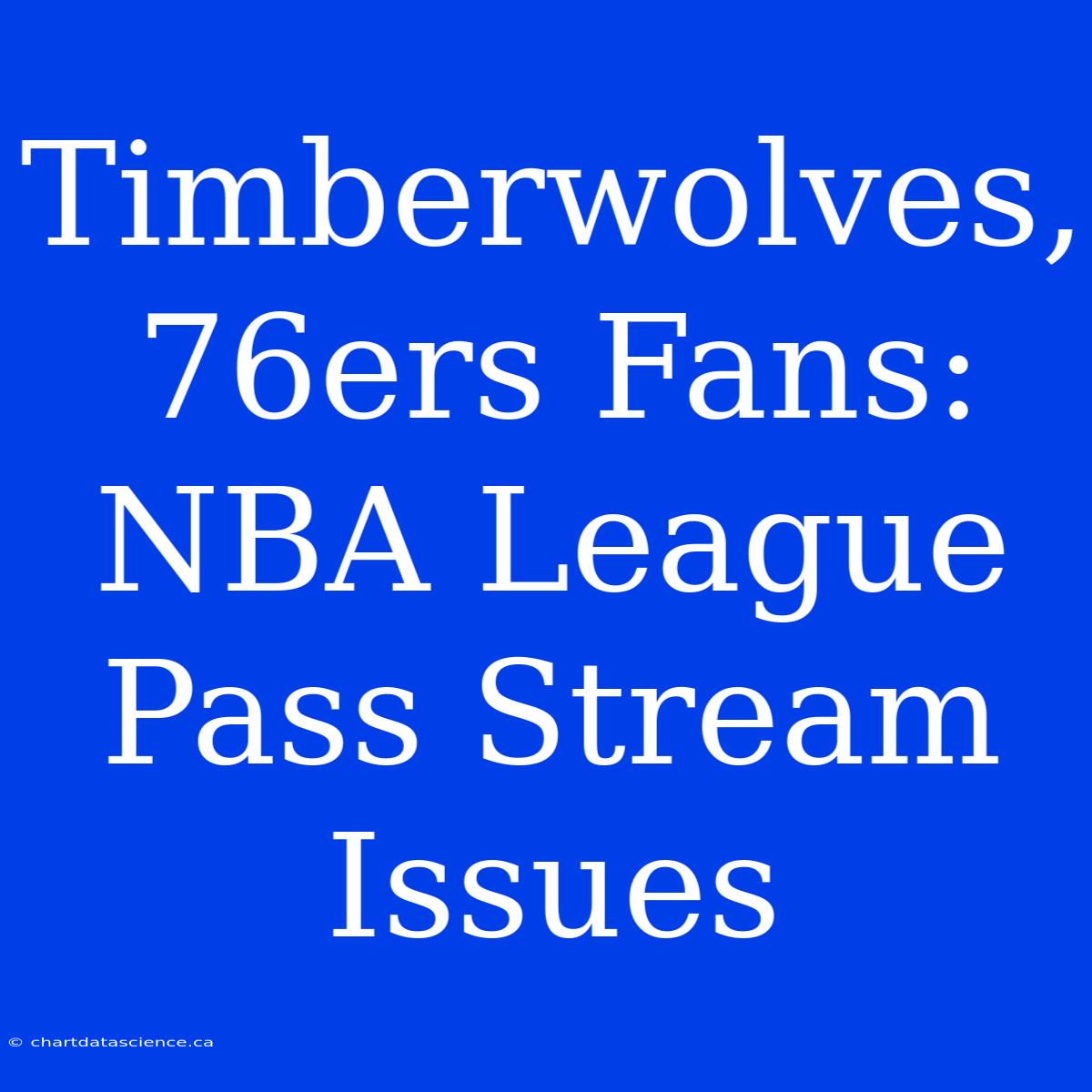 Timberwolves, 76ers Fans: NBA League Pass Stream Issues