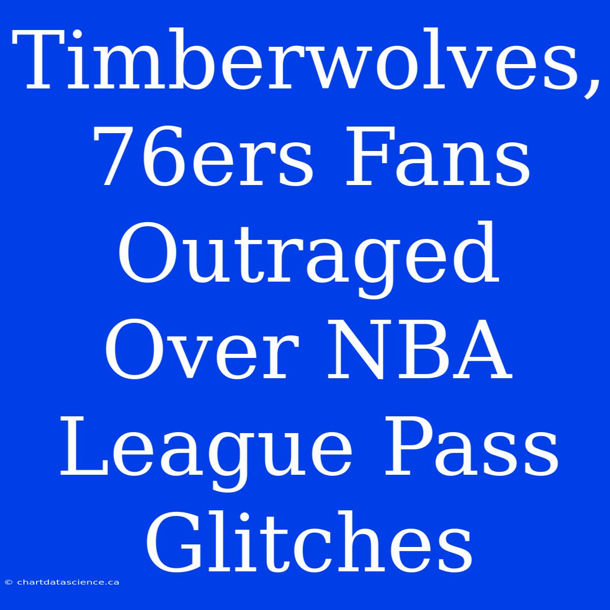 Timberwolves, 76ers Fans Outraged Over NBA League Pass Glitches