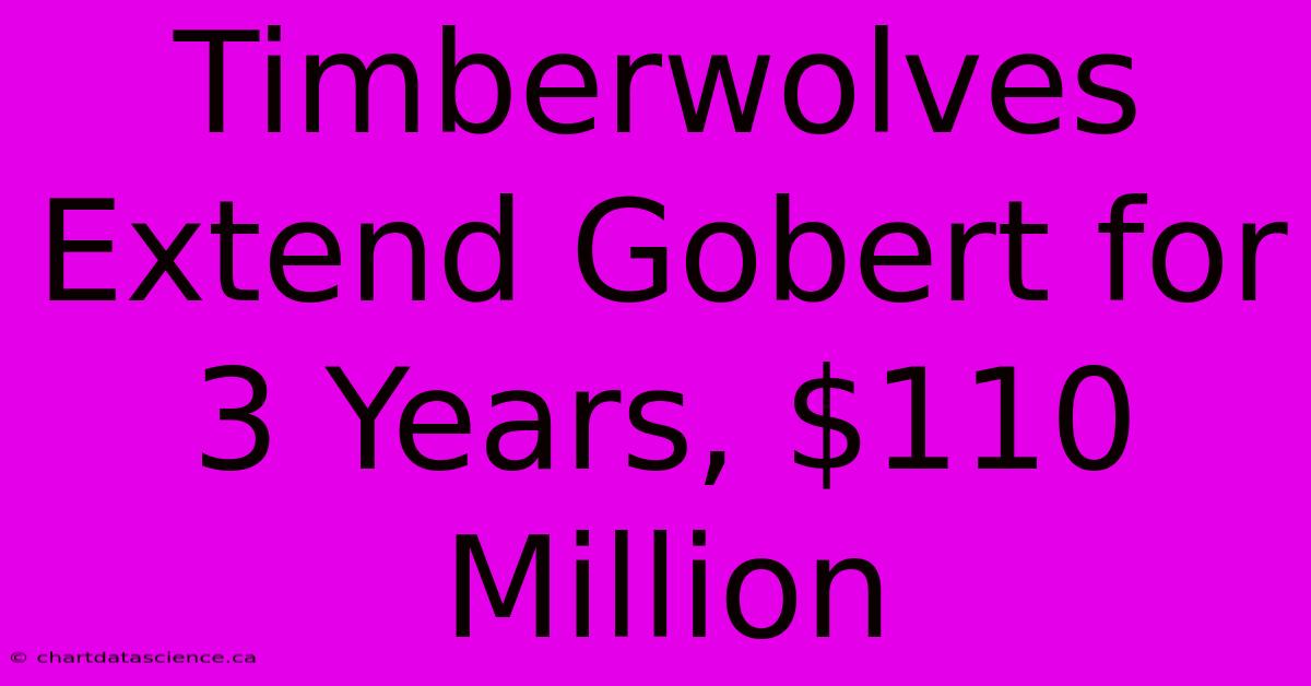 Timberwolves Extend Gobert For 3 Years, $110 Million 