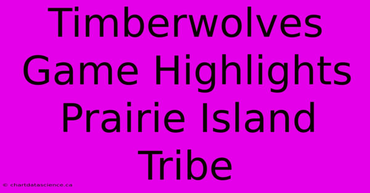 Timberwolves Game Highlights Prairie Island Tribe 