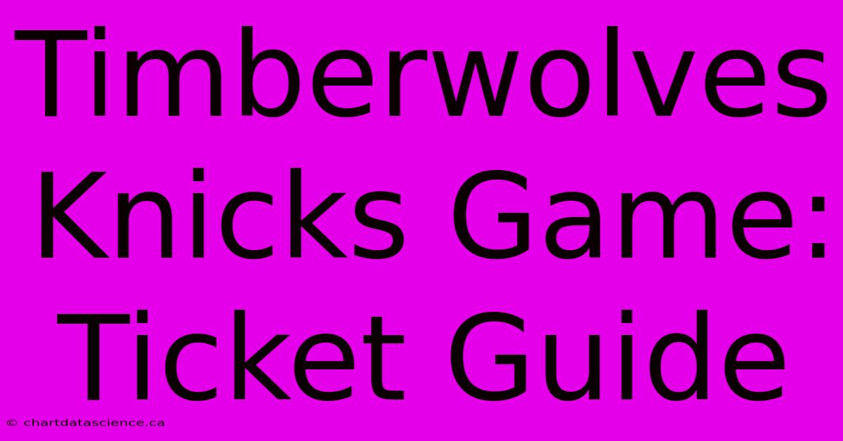 Timberwolves Knicks Game: Ticket Guide