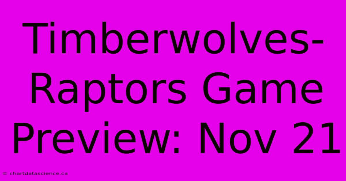 Timberwolves-Raptors Game Preview: Nov 21