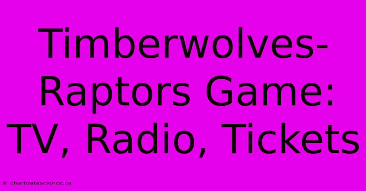 Timberwolves-Raptors Game: TV, Radio, Tickets