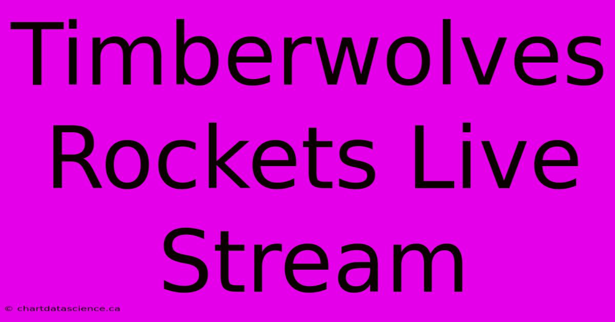 Timberwolves Rockets Live Stream