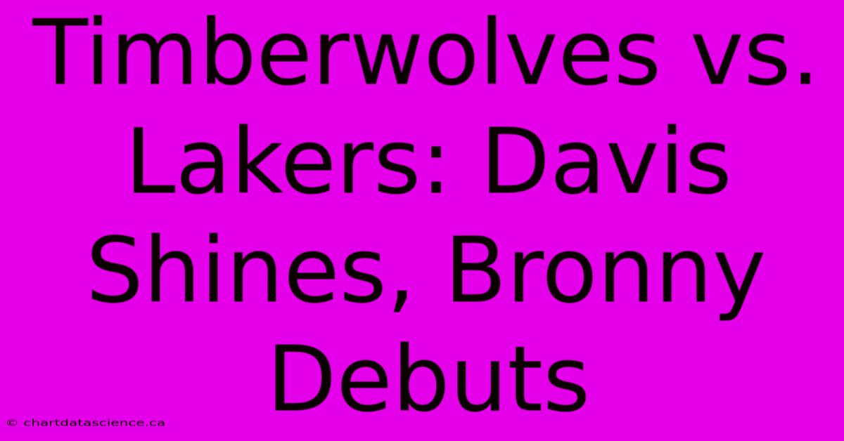 Timberwolves Vs. Lakers: Davis Shines, Bronny Debuts