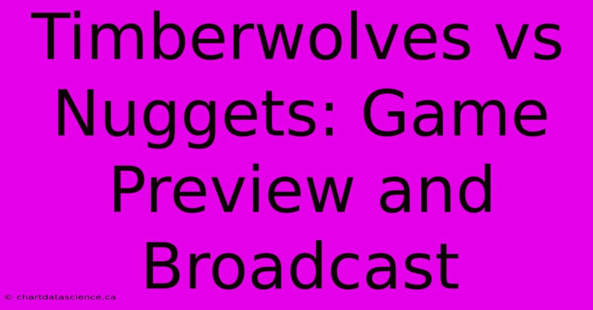 Timberwolves Vs Nuggets: Game Preview And Broadcast