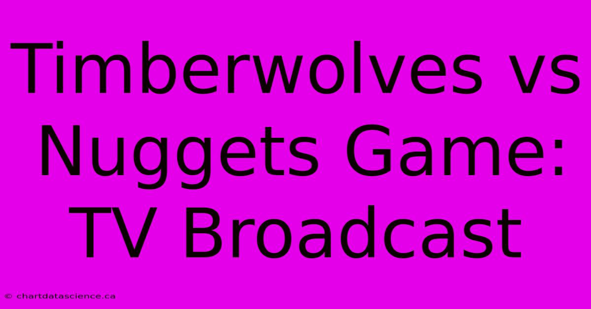 Timberwolves Vs Nuggets Game: TV Broadcast