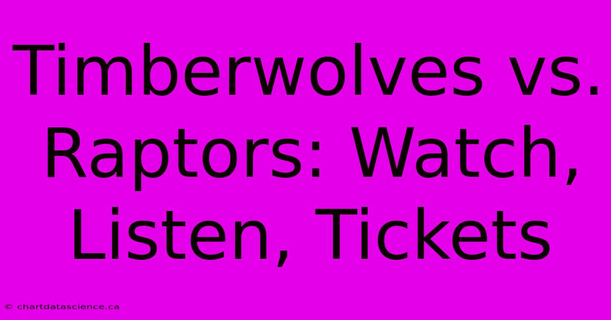 Timberwolves Vs. Raptors: Watch, Listen, Tickets