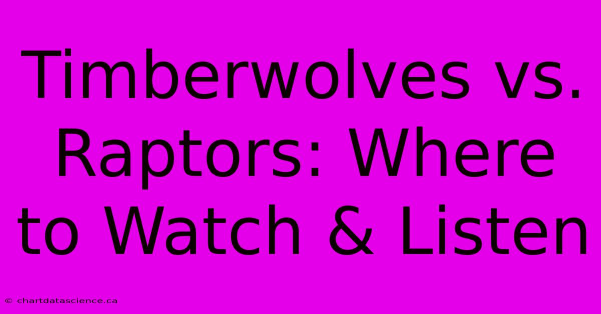 Timberwolves Vs. Raptors: Where To Watch & Listen 