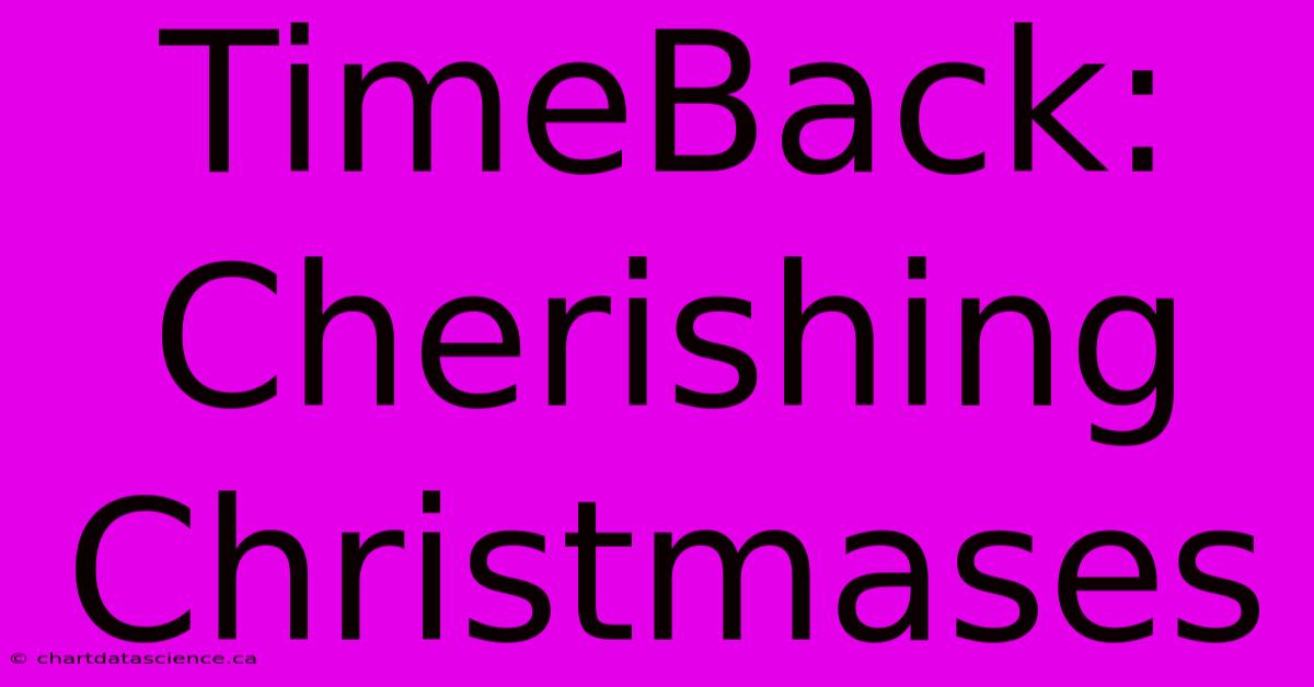 TimeBack: Cherishing Christmases