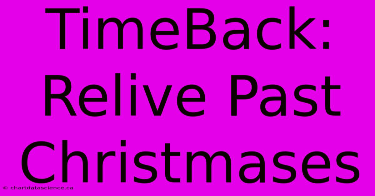 TimeBack: Relive Past Christmases