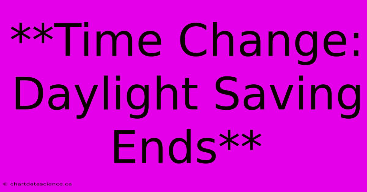 **Time Change: Daylight Saving Ends**