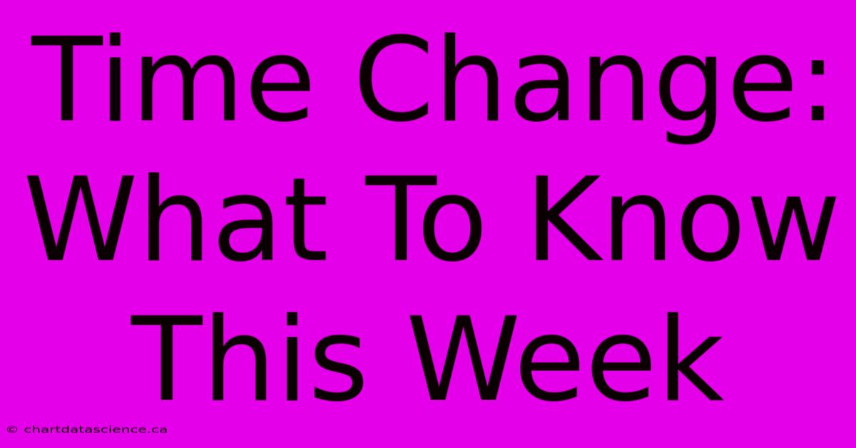 Time Change: What To Know This Week