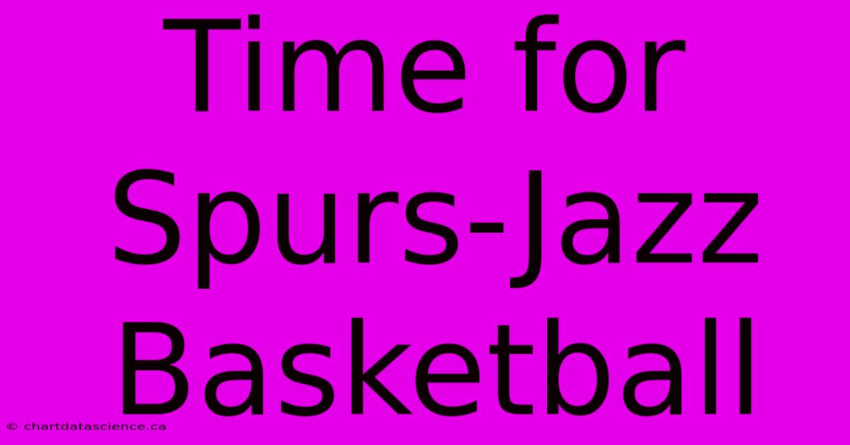 Time For Spurs-Jazz Basketball