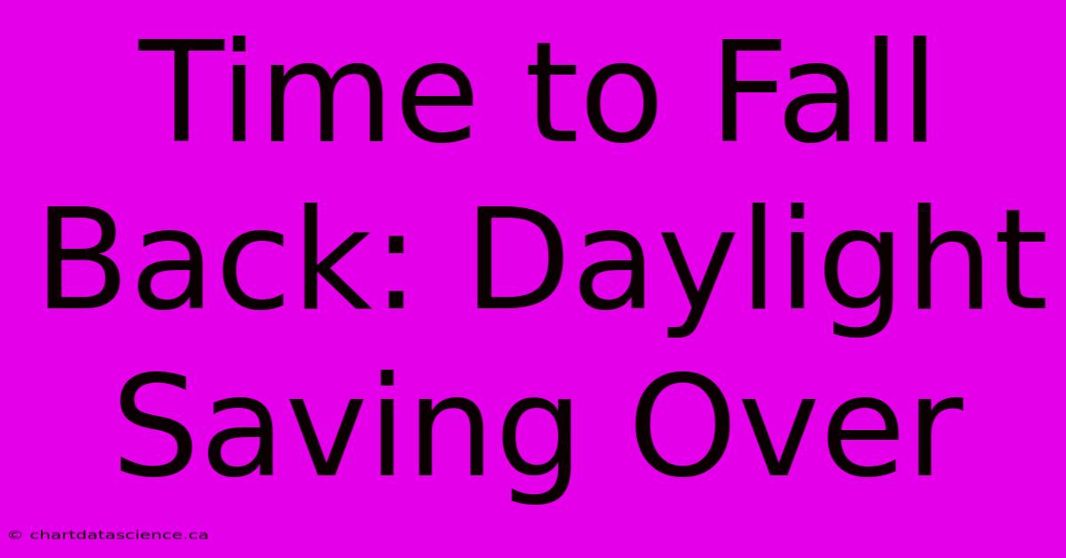 Time To Fall Back: Daylight Saving Over