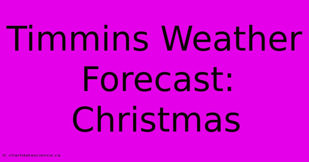 Timmins Weather Forecast: Christmas