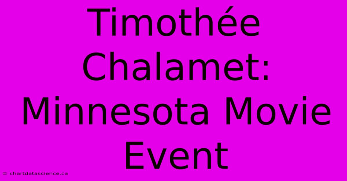 Timothée Chalamet: Minnesota Movie Event