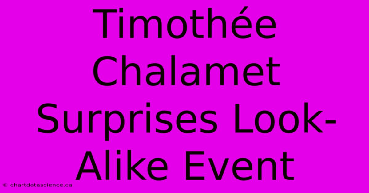 Timothée Chalamet Surprises Look-Alike Event