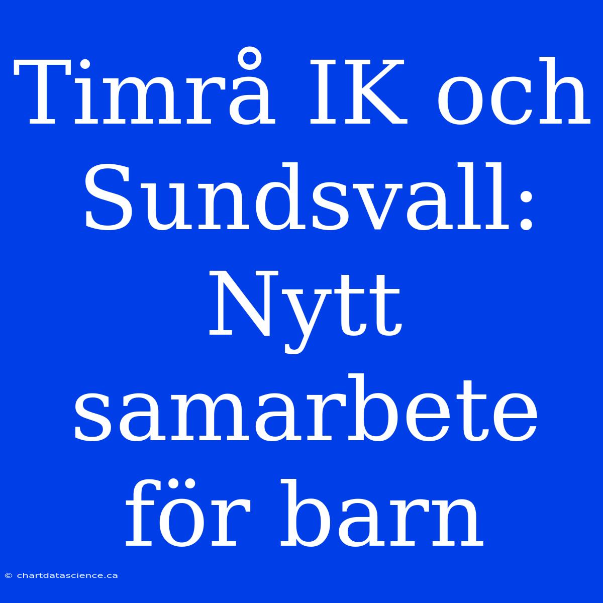 Timrå IK Och Sundsvall: Nytt Samarbete För Barn