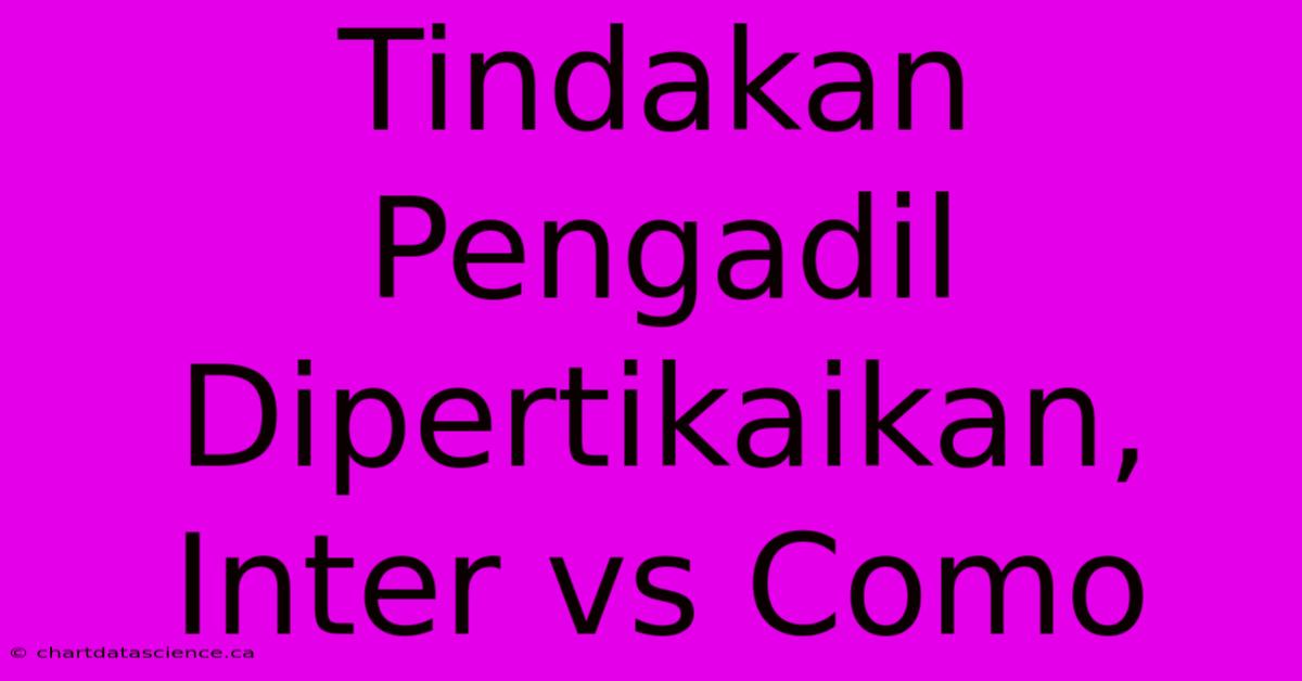 Tindakan Pengadil Dipertikaikan, Inter Vs Como