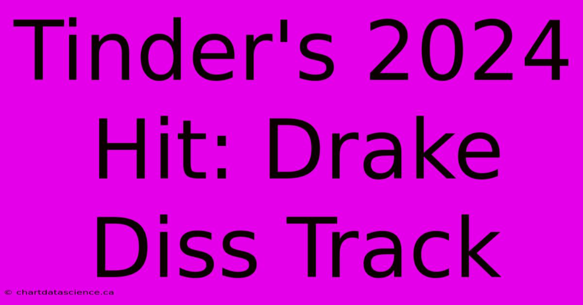 Tinder's 2024 Hit: Drake Diss Track