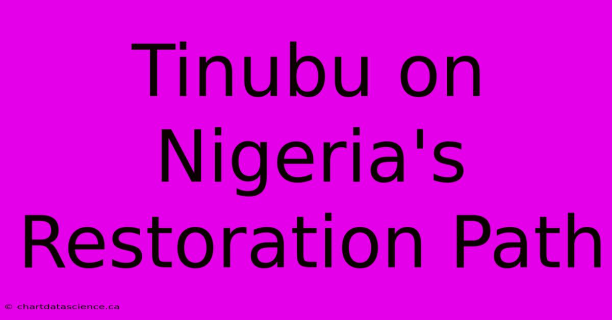 Tinubu On Nigeria's Restoration Path