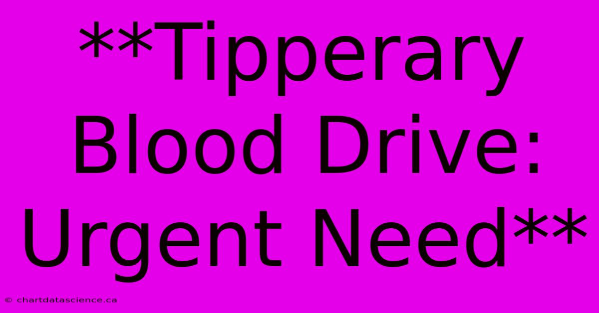 **Tipperary Blood Drive: Urgent Need**