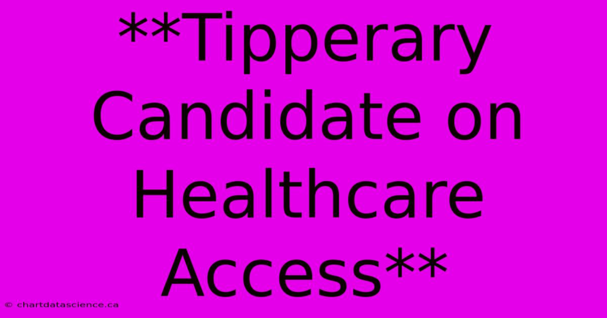 **Tipperary Candidate On Healthcare Access**