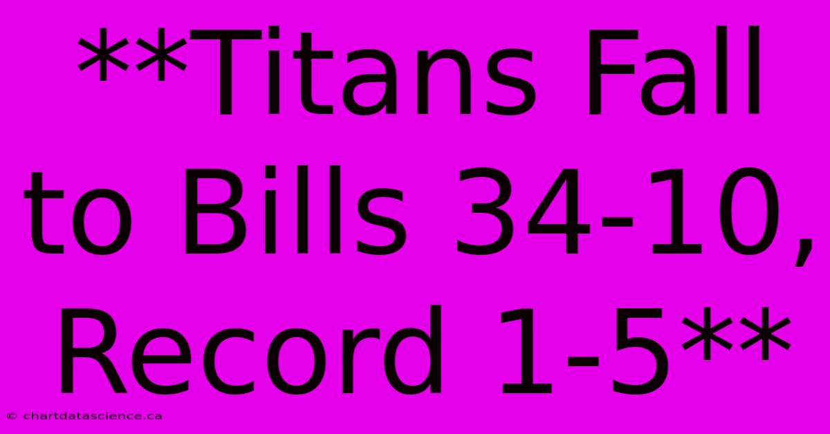 **Titans Fall To Bills 34-10, Record 1-5**