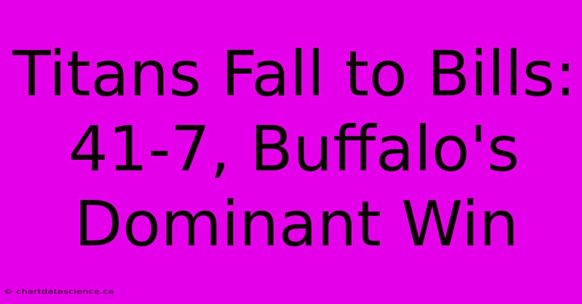 Titans Fall To Bills: 41-7, Buffalo's Dominant Win 