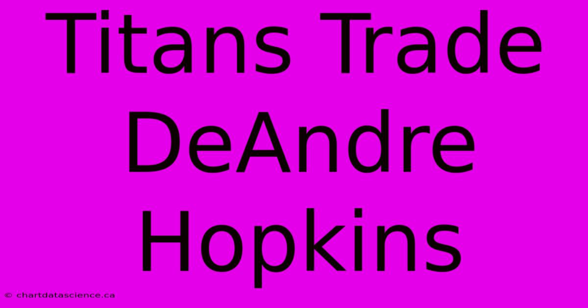 Titans Trade DeAndre Hopkins