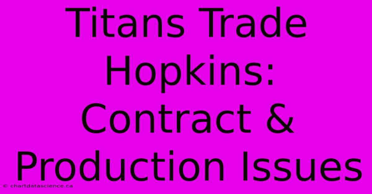 Titans Trade Hopkins: Contract & Production Issues