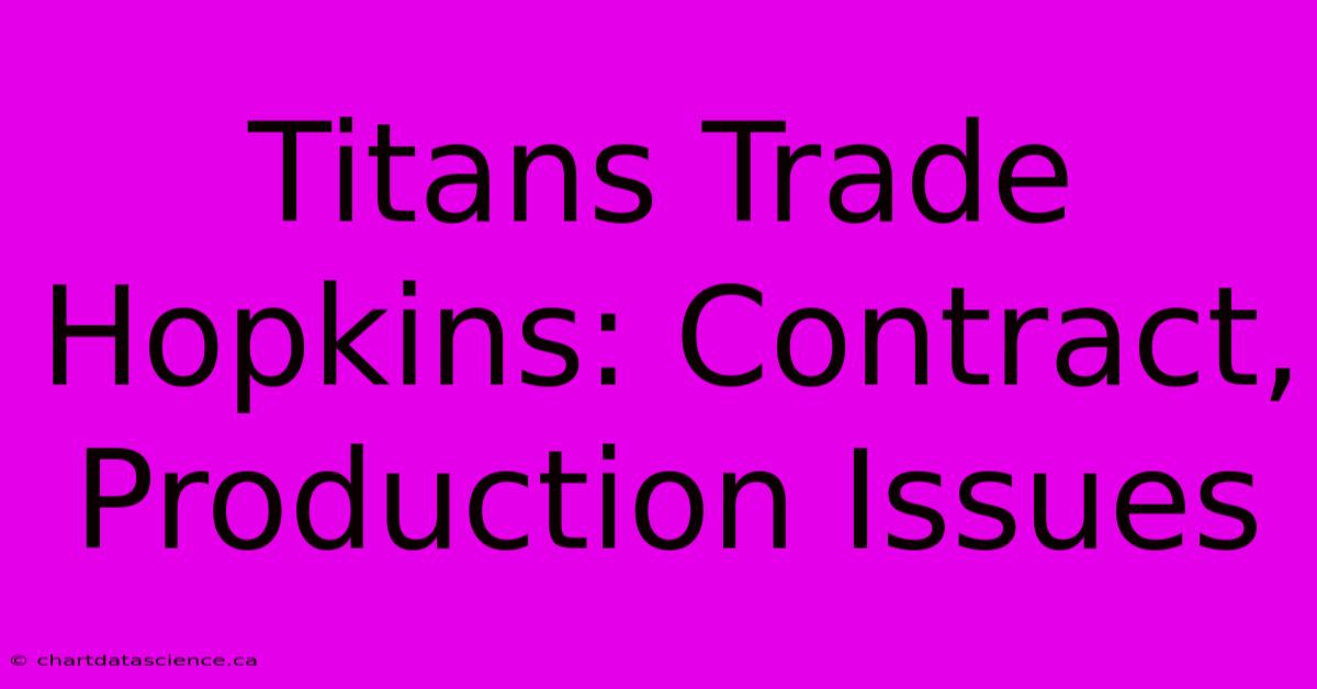 Titans Trade Hopkins: Contract, Production Issues