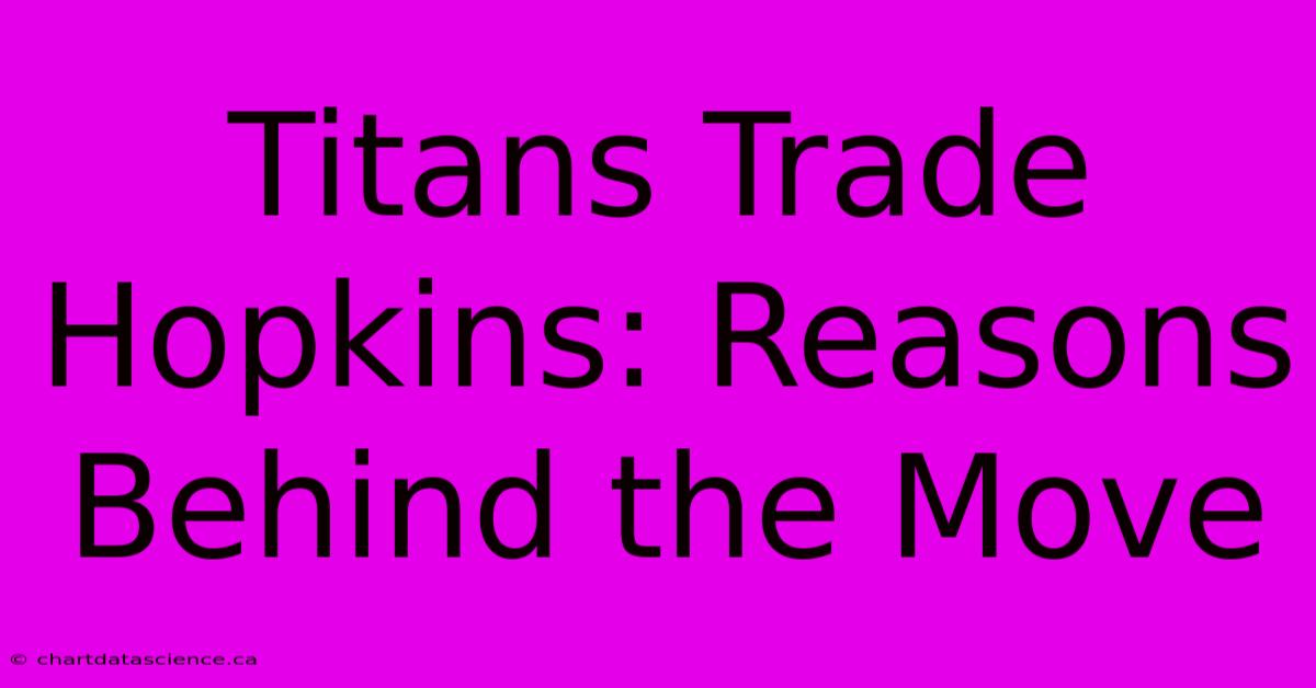 Titans Trade Hopkins: Reasons Behind The Move