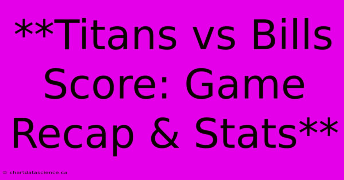 **Titans Vs Bills Score: Game Recap & Stats** 