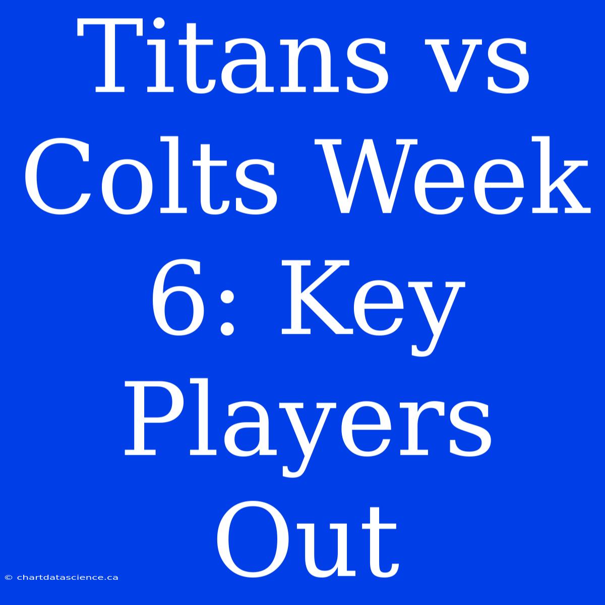 Titans Vs Colts Week 6: Key Players Out