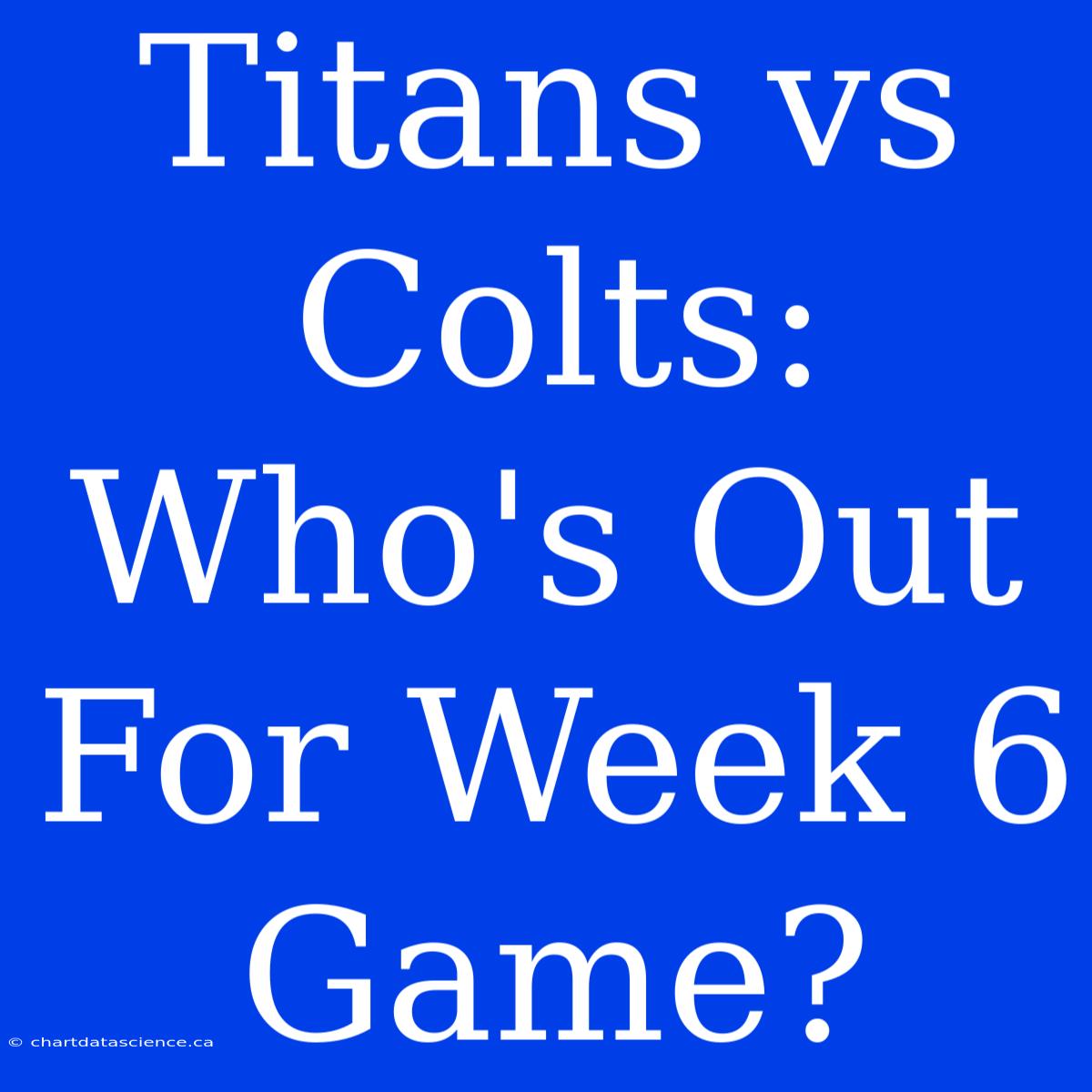 Titans Vs Colts: Who's Out For Week 6 Game?