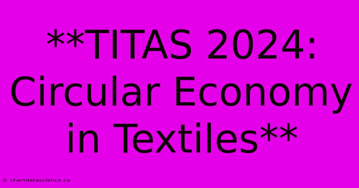 **TITAS 2024: Circular Economy In Textiles** 