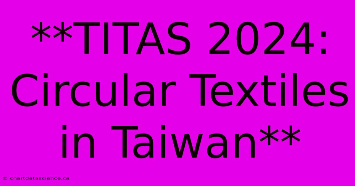 **TITAS 2024: Circular Textiles In Taiwan**