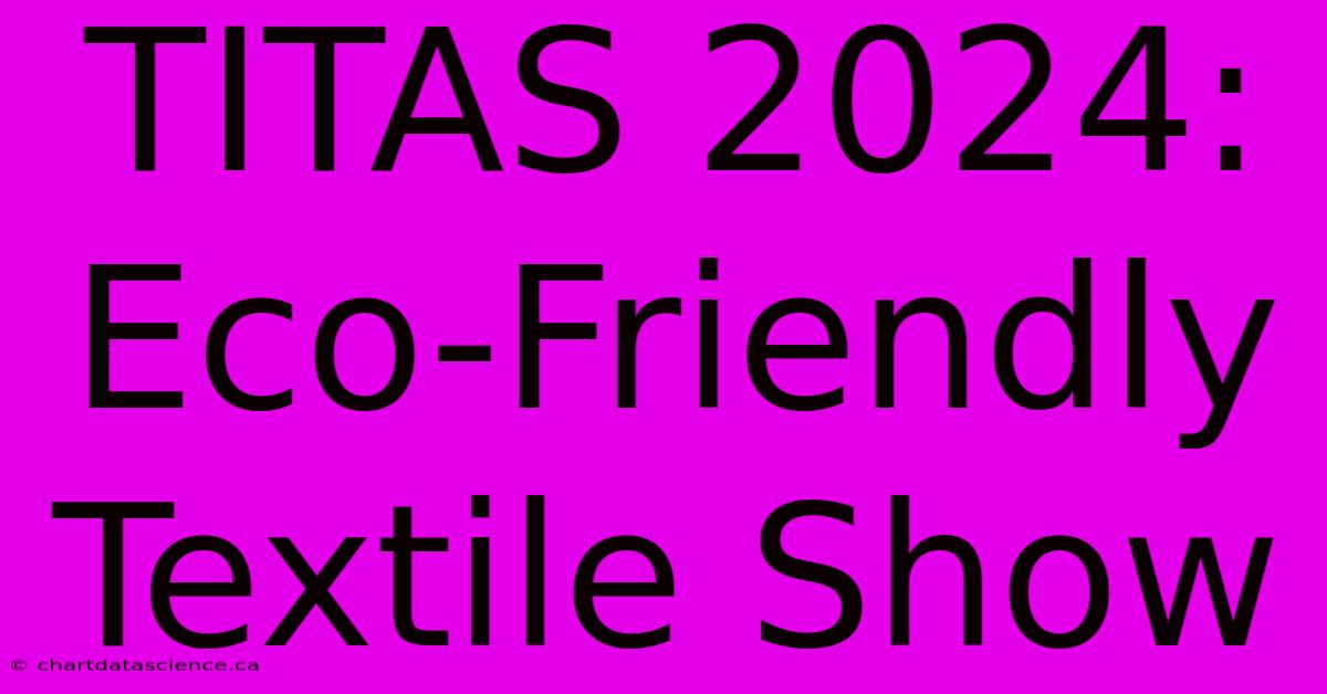 TITAS 2024:  Eco-Friendly Textile Show