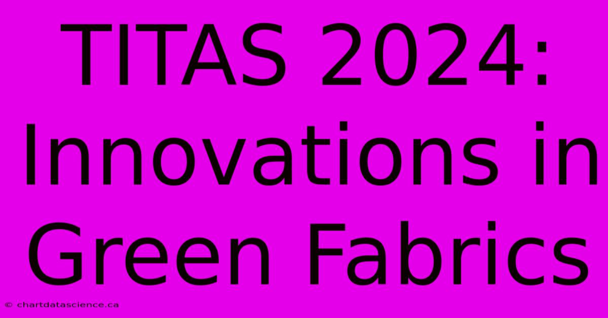 TITAS 2024: Innovations In Green Fabrics